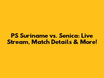 PS Suriname vs. Senica: Live Stream, Match Details & More!
