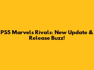 PS5 Marvel's Rivals: New Update & Release Buzz!