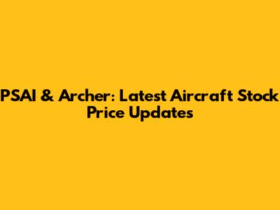 PSAI & Archer: Latest Aircraft Stock Price Updates
