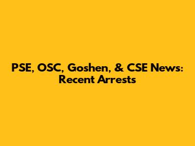 PSE, OSC, Goshen, & CSE News: Recent Arrests