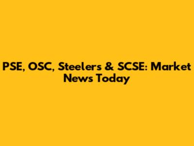 PSE, OSC, Steelers & SCSE: Market News Today