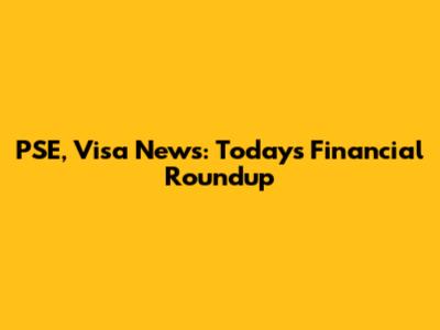 PSE, Visa News: Today's Financial Roundup
