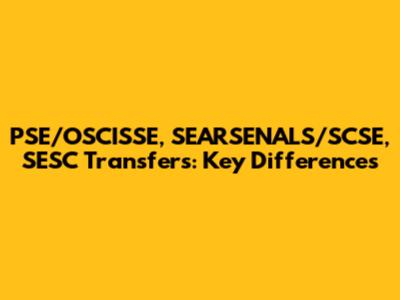 PSE/OSCISSE, SEARSENALS/SCSE, SESC Transfers: Key Differences
