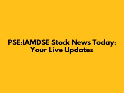 PSE:IAMDSE Stock News Today: Your Live Updates