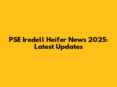 PSE Iredell Heifer News 2025: Latest Updates