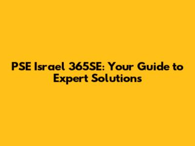 PSE Israel 365SE: Your Guide to Expert Solutions
