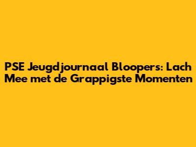 PSE Jeugdjournaal Bloopers: Lach Mee met de Grappigste Momenten