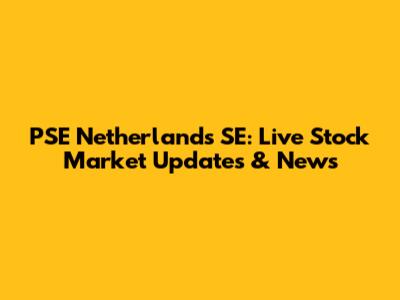 PSE Netherlands SE: Live Stock Market Updates & News