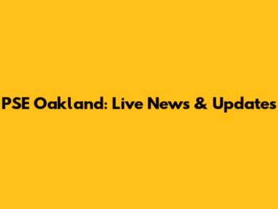 PSE Oakland: Live News & Updates
