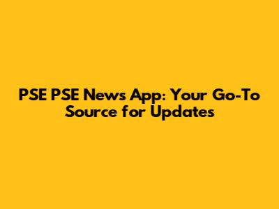 PSE PSE News App: Your Go-To Source for Updates