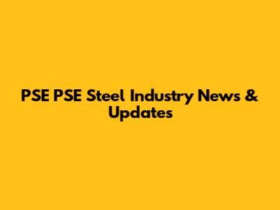 PSE PSE Steel Industry News & Updates