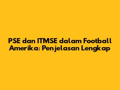 PSE dan ITMSE dalam Football Amerika: Penjelasan Lengkap