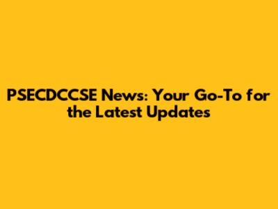 PSECDCCSE News: Your Go-To for the Latest Updates