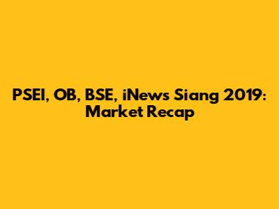 PSEI, OB, BSE, iNews Siang 2019: Market Recap
