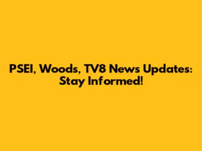 PSEI, Woods, TV8 News Updates: Stay Informed!