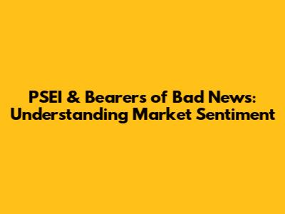 PSEI & Bearers of Bad News: Understanding Market Sentiment