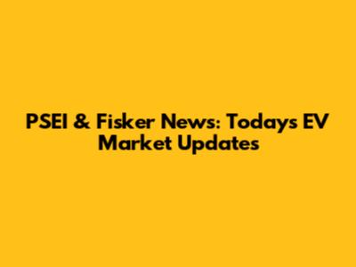 PSEI & Fisker News: Today's EV Market Updates