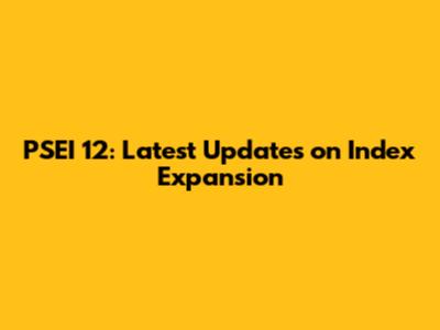 PSEI 12: Latest Updates on Index Expansion
