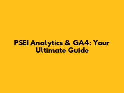PSEI Analytics & GA4: Your Ultimate Guide