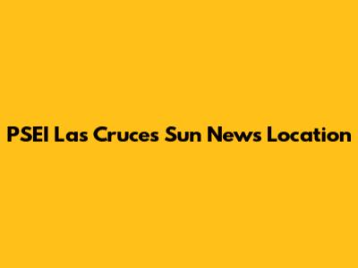 PSEI Las Cruces Sun News Location