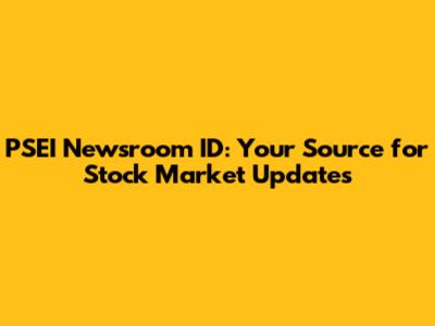 PSEI Newsroom ID: Your Source for Stock Market Updates