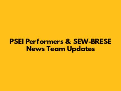 PSEI Performers & SEW-BRESE News Team Updates