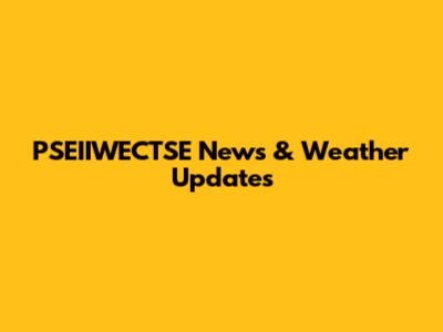 PSEIIWECTSE News & Weather Updates