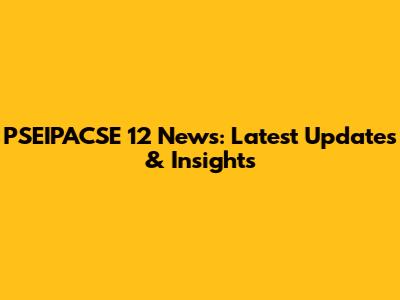 PSEIPACSE 12 News: Latest Updates & Insights