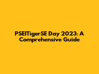 PSEITigerSE Day 2023: A Comprehensive Guide