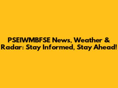 PSEIWMBFSE News, Weather & Radar: Stay Informed, Stay Ahead!