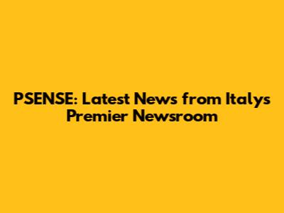 PSENSE: Latest News from Italy's Premier Newsroom