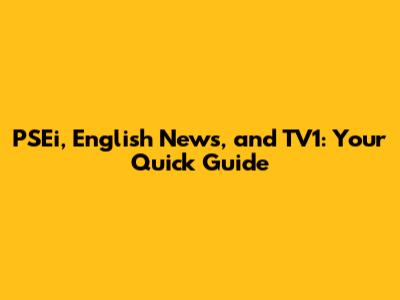 PSEi, English News, and TV1: Your Quick Guide