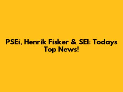 PSEi, Henrik Fisker & SEI: Today's Top News!