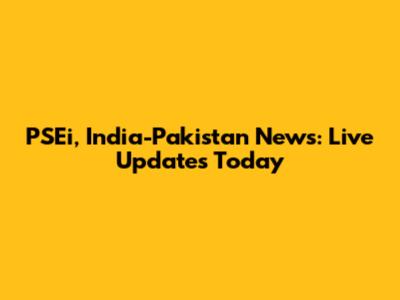 PSEi, India-Pakistan News: Live Updates Today