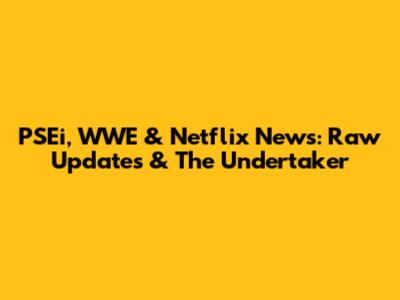 PSEi, WWE & Netflix News: Raw Updates & The Undertaker