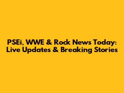 PSEi, WWE & Rock News Today: Live Updates & Breaking Stories