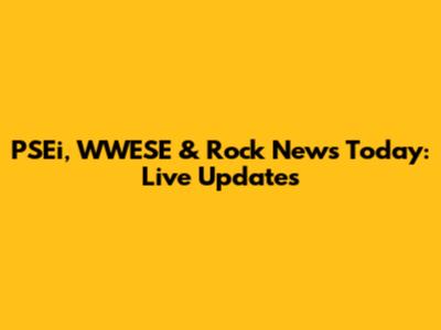 PSEi, WWESE & Rock News Today: Live Updates