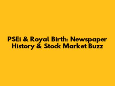 PSEi & Royal Birth: Newspaper History & Stock Market Buzz