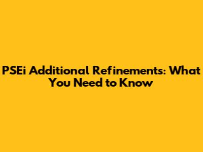 PSEi Additional Refinements: What You Need to Know