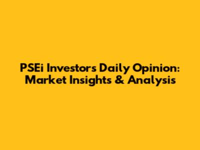 PSEi Investor's Daily Opinion: Market Insights & Analysis