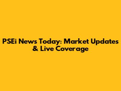 PSEi News Today: Market Updates & Live Coverage