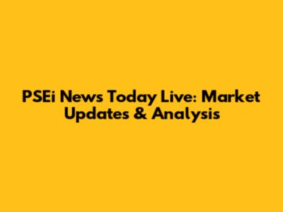 PSEi News Today Live: Market Updates & Analysis