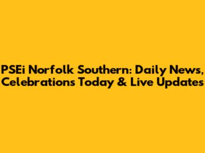 PSEi Norfolk Southern: Daily News, Celebrations Today & Live Updates