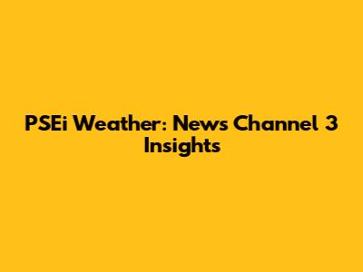 PSEi Weather: News Channel 3 Insights