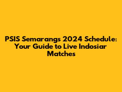 PSIS Semarang's 2024 Schedule: Your Guide to Live Indosiar Matches