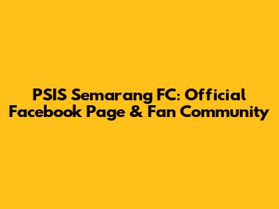 PSIS Semarang FC: Official Facebook Page & Fan Community