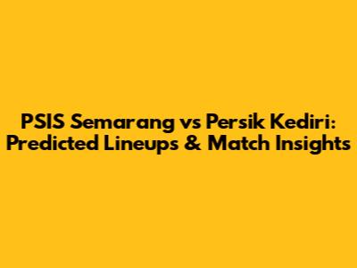 PSIS Semarang vs Persik Kediri: Predicted Lineups & Match Insights