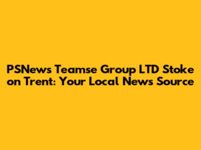 PSNews Teamse Group LTD Stoke on Trent: Your Local News Source
