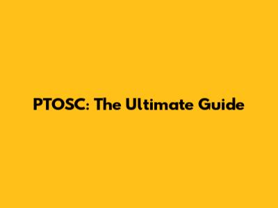 PTOSC: The Ultimate Guide