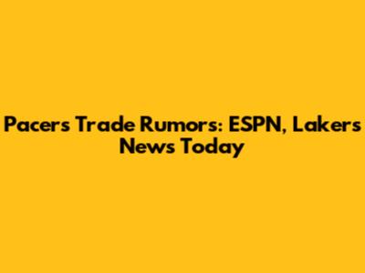Pacers Trade Rumors: ESPN, Lakers News Today
